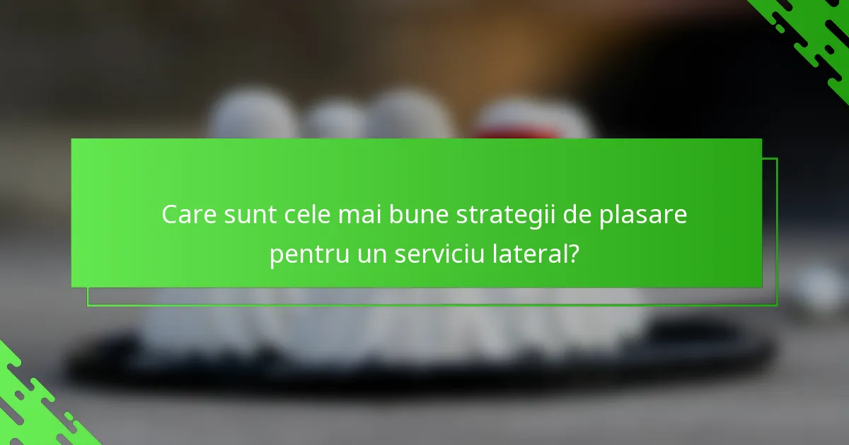 Care sunt cele mai bune strategii de plasare pentru un serviciu lateral?
