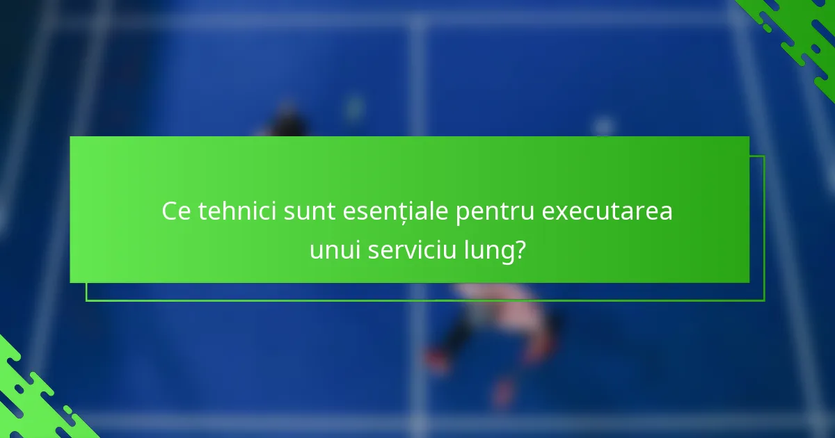 Ce tehnici sunt esențiale pentru executarea unui serviciu lung?