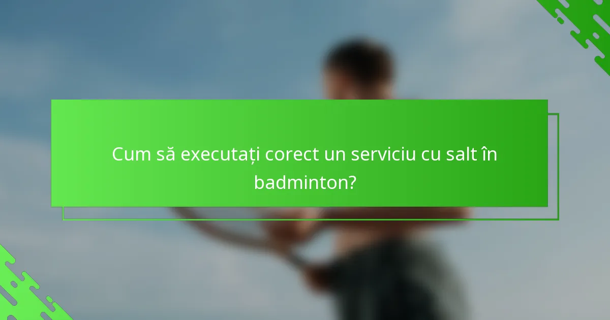 Cum să executați corect un serviciu cu salt în badminton?