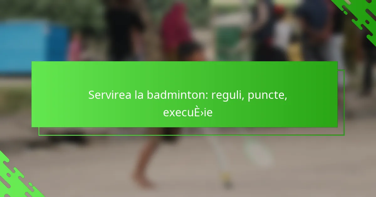 Servirea la badminton: reguli, puncte, execuție